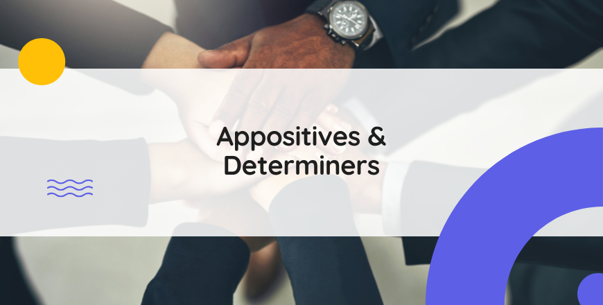 Appositives & Determiners
