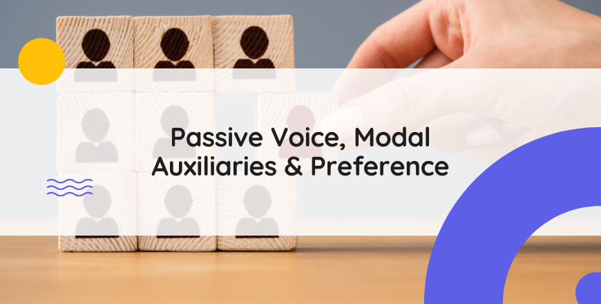 Passive Voice, Modal Auxiliaries & Preference